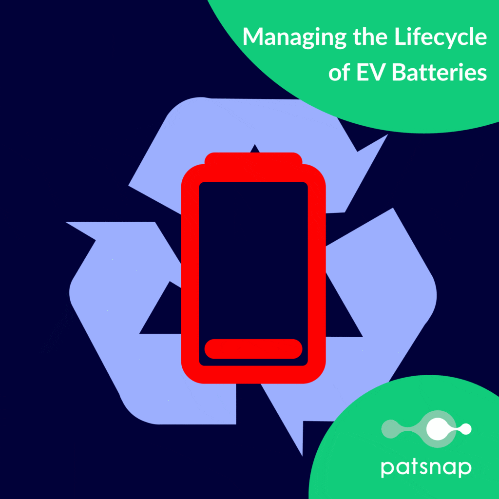 Managing the Lifecycle of EV Batteries - Patsnap